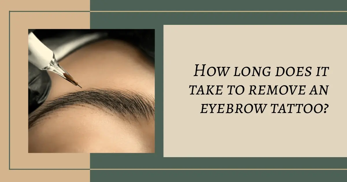 How long does it take to remove an eyebrow tattoo